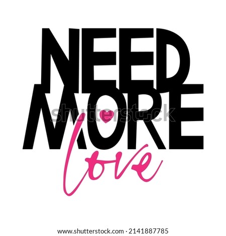 "Need more love" text. Hand drawn vector illustration design for fashion graphics, t shirt prints, posters, stickers etc