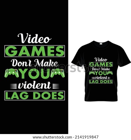 Video games don't make you violent lag does, Typography Game T-shirt Design.