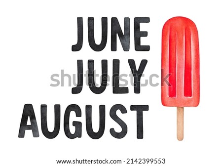 Water color lettering of three Summer months: June, July and August, decorated with bright red popsicle. Hand painted graphic drawing on white background, isolated clip art elements for design.