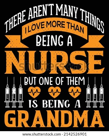 There aren't many things I love more than being a nurse, but one of them is being a grandma T-shirt design Nursing t-shirt with medical element vectors. Stethoscope, syringe design. For label.