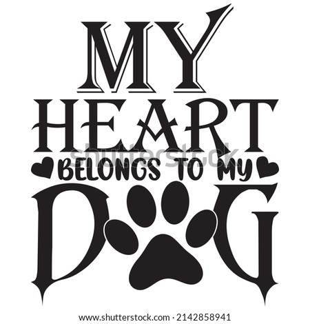 my heart belongs to my dog t-shirt design vector file.
