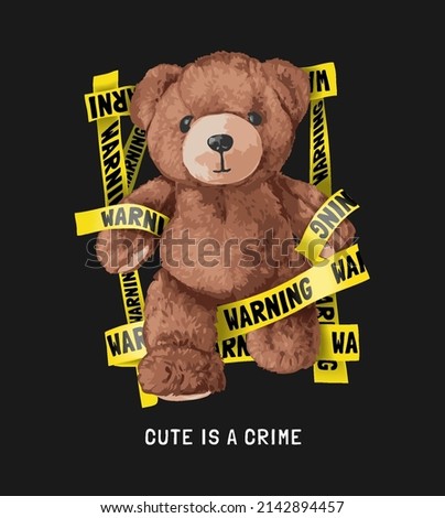 cute is a crime slogan with bear doll with waning yellow tape vector illustration on black background