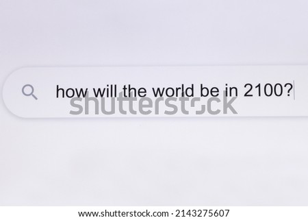 How will the world be in 2100 - Pc screen internet browser search engine bar typing future related question. Searching For an Online Network Website.