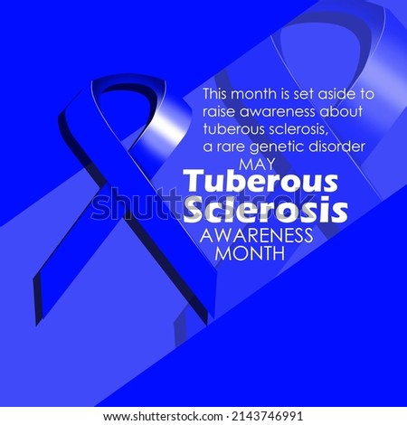 Blue ribbon with texts and sentences on dark blue background, Tuberous Sclerosis Awareness Month in May