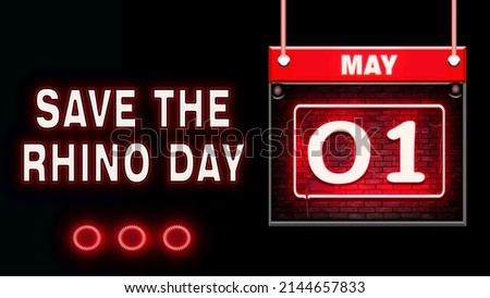 Happy Save the Rhino Day, May 1. Calendar on workplace Neon Text Effect on black Background, Empty space for text, Copy space right
