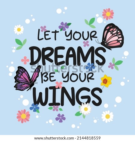 Let your dreams be your wings positive quote for self motivation and inspiration with flowers and butterflies Royalty-Free Stock Photo #2144818559