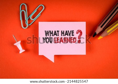 WHAT HAVE YOU LEARNED. Time To Learn Concept. Speech Bubble On Orange Background.