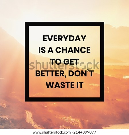 Motivational quote "Everyday is a chance to get better do not waste it" written on blurry sunshine background.