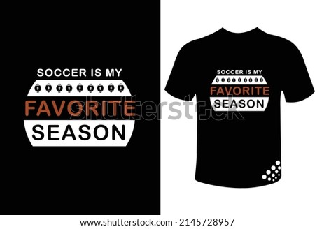 Soccer is my favorite season funny typography t-shirt design quote