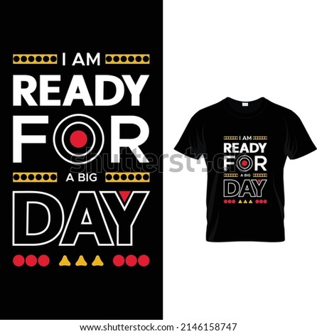 I am ready for a big dayt  t shirt design.It,s awesome and eye-catching t shirt design.