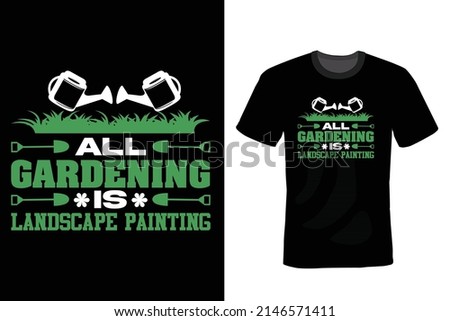 All gardening is landscape painting. Garden T shirt design, vintage, typography