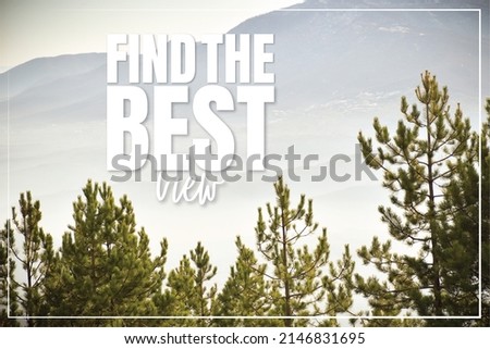 Find the best view. Banner design. Top of mountain photography. Motivational inspirational life quote. Typographical poster design.