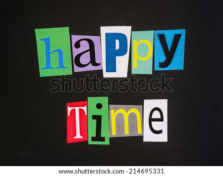 The word happy time in cut out magazine letters on blackboard