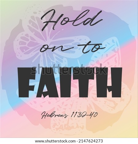 Hold on to Faith. Hebrews 11:32-40
