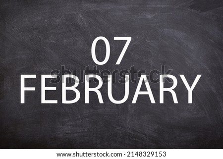 07 February text with blackboard background for calendar. And February is the second month of the year.
