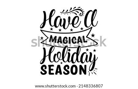 Have A Magical Holiday Season - lettering for greeting cards. Vector vintage letterpress effect, grunge background. Hand-drawn black phrase on white background. Vector font illustration. Holiday sign