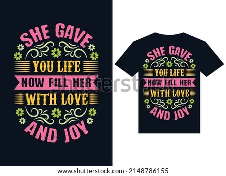 She gave you life now fill her with love and joy t-shirt design typography vector illustration files for printing