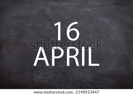 16 April text with blackboard background for calendar. And april is the fourth month of the year