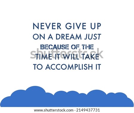 Vector quote, never give up on a dream, just because of the time will take to accomplish it