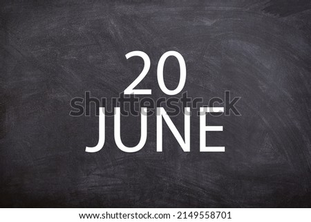 20 June text with blackboard background for calendar. And June is the sixth month of the year