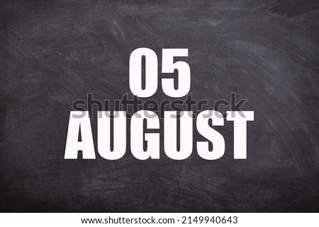 05 August text with blackboard background for calendar. And August is the eighth month of the year