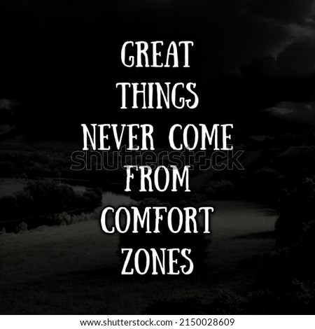 Inspirational and motivational quote great things never come from comfort zone on black background