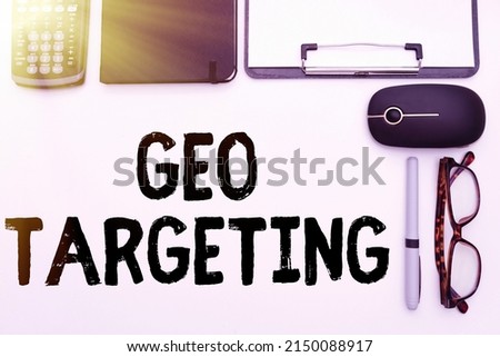 Conceptual caption Geo Targeting. Conceptual photo Digital Ads Views IP Address Adwords Campaigns Location Flashy School Office Supplies, Teaching Learning Collections, Writing Tools,
