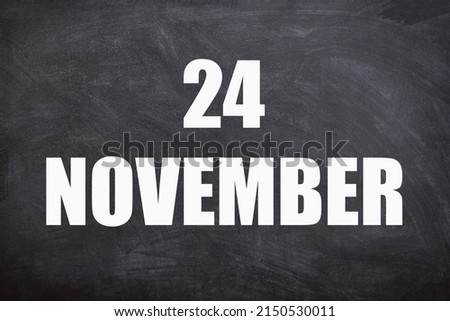 24 November text with blackboard background for calendar. And November is the eleventh and penultimate month of the year