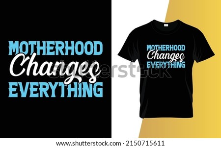 Motherhood changes everything Mother's Day t-shirt design.