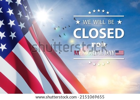 Memorial Day Background Design. American flag on a background of blue sky with flying birds and a message. We will be Closed for Memorial Day. 3d-rendering.