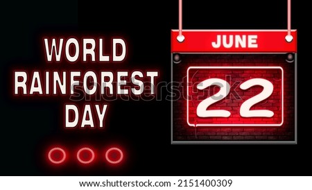 Happy World Rainforest Day, June 22. Calendar on workplace Neon Text Effect on black Background, Empty space for text, Copy space right