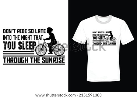 Don't Ride So Late Into The Night, That You Sleep through the surprise. Bicycle T shirt design, vintage, typography
