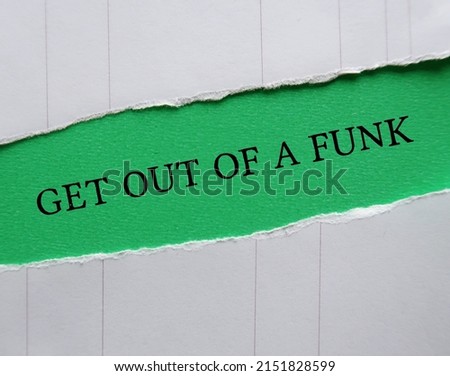 Green torn paper with text GET OUT OF A FUNK, to remind self to get back from feeling depressed, out of control, or overly emotional, take an off-day and turn it into a productive one Royalty-Free Stock Photo #2151828599