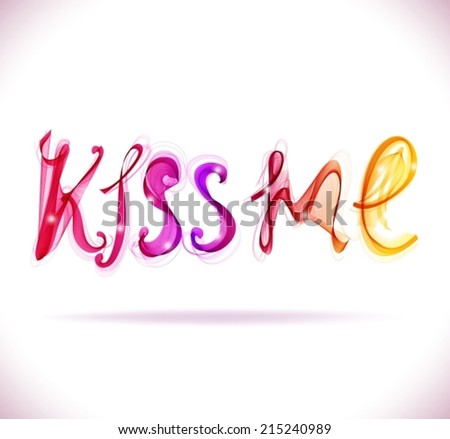 Kiss me - text, abstract color illustration  over white, VECTOR