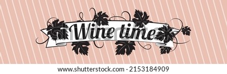 Wine time, vector. Wording design, lettering. Typographic banner design, poster. Grape leaves illustration, pop art cartoon design. Royalty-Free Stock Photo #2153184909