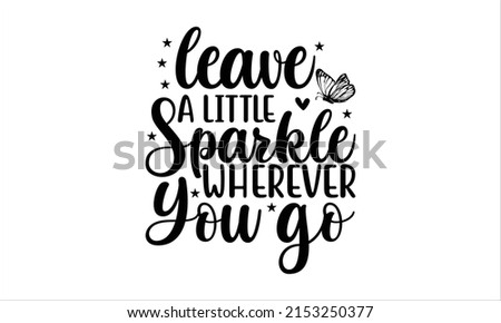  Leave a little sparkle wherever you go  -   Lettering design for greeting banners, Mouse Pads, Prints, Cards and Posters, Mugs, Notebooks, Floor Pillows and T-shirt prints design.