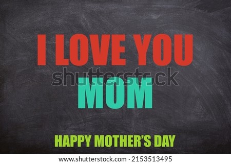 I love mom and Happy Mother's day colorful text with blackboard background for international Mother day. This image is about Happy mother's day, woman, girl, mother, and international mothers day.