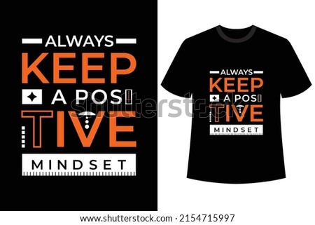 Always Keep A Positive Mindset Quotes T-shirts Design.