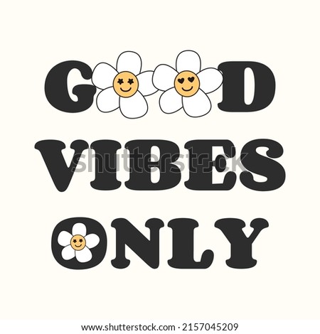 Decorative Good Vibes Only Text with Cute Daisy groovy smiley Flower Illustration, Poster Print Design.