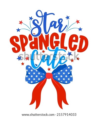 Star spangled Cute - Happy Independence Day July 4th lettering design illustration. 