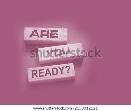 the text on wooden blocks : Are You Ready. Crisis management or exams preparation education concept. Back to school and back to work after quarantine concept.