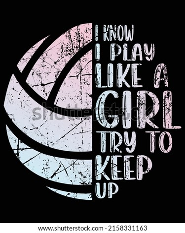 I know I play like a girl try to keep up t-shirt design. Print for t-shirt, hoodie, mug, poster, label, etc.
