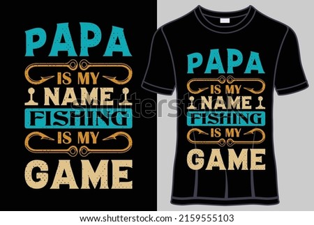 Papa is my name Fishing is my game T- shirt design with editable gamer quotes vector graphic