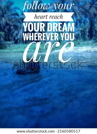 motivational quotes *follow your heart, reach for your dreams wherever you are*. inspirational picture quotes