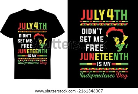 July 4th didn't set me free juneteenth is my independence day t-shirt design, black history t shirt design