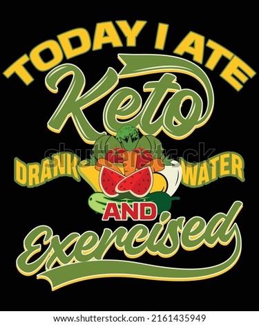 Today I ate keto drank water and exercised t-shirt design