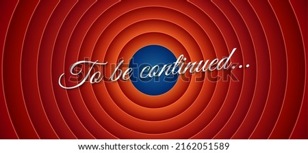 Film continued screen. Be continue movie end poster, comic show ending, hollywood old cartoon entertainment ends shutter vector illustration Royalty-Free Stock Photo #2162051589