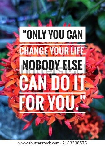 inspirational motivational quotes. only you can change your life, nobody else can do it for you with nature background