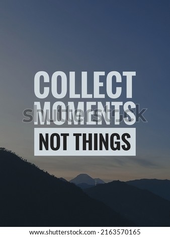 Inspirational motivational quotes. Collect moments not things background