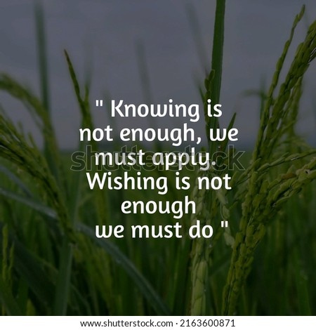 Motivation quotes. Knowing is not enough we must apply.Wishing is not enough we must do in nature backgroun